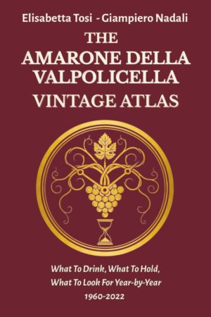 Amarone Finds a New Voice (The Amarone della Valpolicella Vintage Atlas)