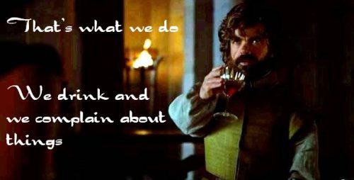 We drink and we complain about things